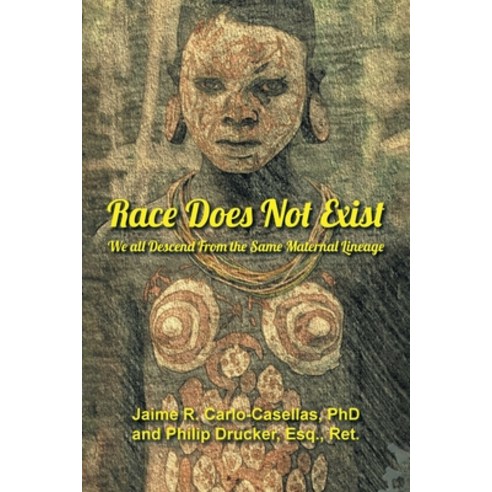 (영문도서) Race Does Not Exist: We all Descend From the Same Maternal Lineage Paperback, Newman Springs Publishing, ..., English, 9781684983902