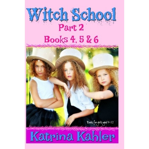 WITCH SCHOOL - Part 2 - Books 4 5 & 6: Books for Girls aged 9-12 Paperback, Independently Published