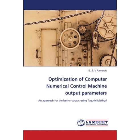 (영문도서) Optimization of Computer Numerical Control Machine output parameters Paperback, LAP Lambert Academic Publis..., English, 9786203197099