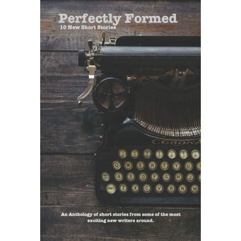(영문도서) Perfectly Formed: 10 New Short Stories: An Anthology of new shorts from some of the most exci... Paperback, Independently Published, English, 9798876168252
