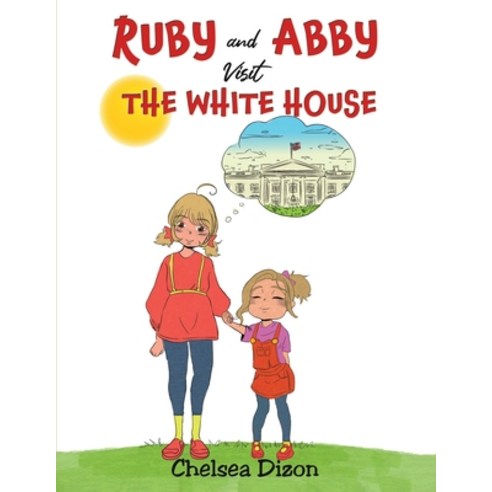 (영문도서) Ruby and Abby Visit the White House Paperback, Austin Macauley, English, 9781647506360
