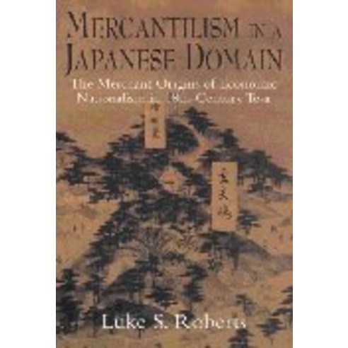 Mercantilism in a Japanese Domain: The Merchant Origins of Economic Nationalism in 18Th-Century Tosa, Cambridge University Press