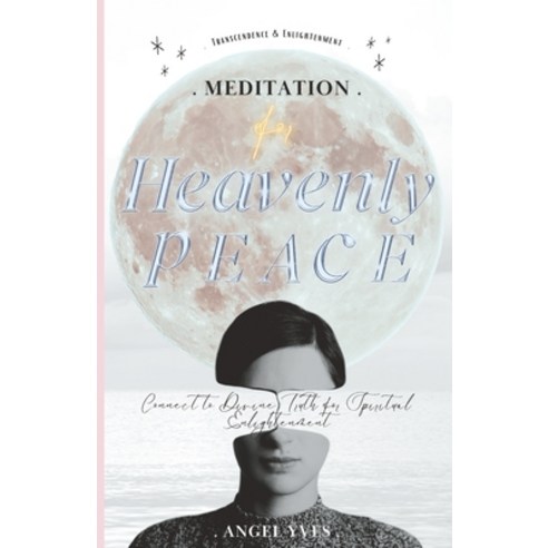 (영문도서) Meditation for Heavenly Peace on Earth: Connect to Divine Truth for Spiritual Enlightenment Paperback, Independently Published, English, 9798372594029
