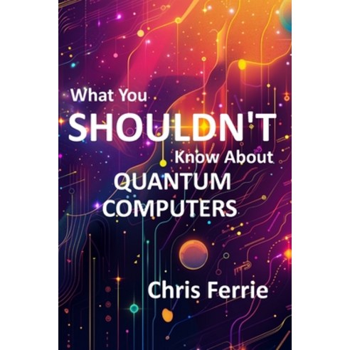 (영문도서) What You Shouldn''t Know About Quantum Computers Paperback, Independently Published, English, 9798321366158