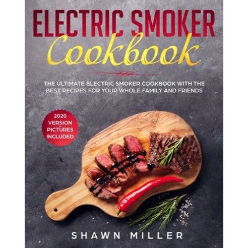 (영문도서) Electric Smoker Cookbook: The Ultimate Electric Smoker Cookbook With The Best Recipes For You... Paperback, Independently Published, English, 9781691424887