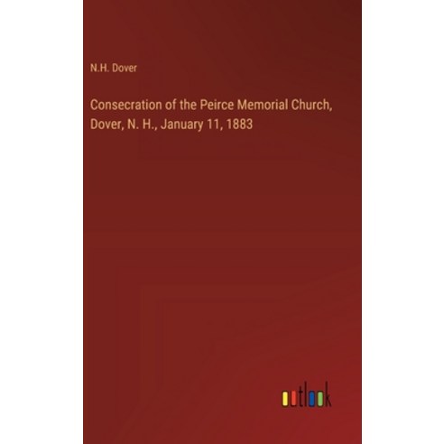 (영문도서) Consecration of the Peirce Memorial Church Dover N. H. January 11 1883 Hardcover, Outlook Verlag, English, 9783385330160