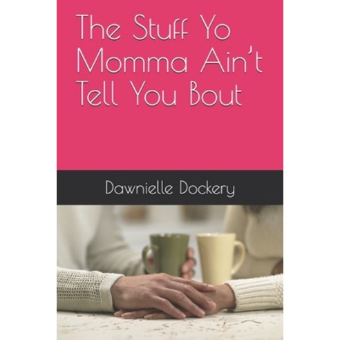 The Stuff Yo Momma Ain''t Tell You Bout Paperback, Independently Published
