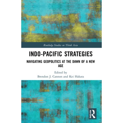 (영문도서) Indo-Pacific Strategies: Navigating Geopolitics at the Dawn of a New Age Paperback, Routledge, English, 9781032074436