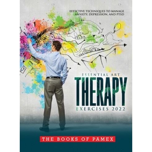 (영문도서) Essential Art Therapy Exercises 2022: Effective Techniques to Manage Anxiety Depression and... Hardcover, Pamex, English, 9781803343136