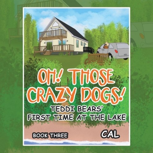 (영문도서) Oh! Those Crazy Dogs!: Teddi Bears'' First Time at the Lake Paperback, Xlibris Us, English, 9781664111400