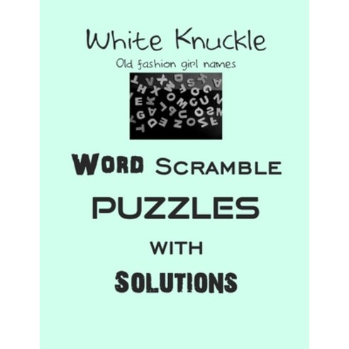 White Knuckle Old fashion girl names Word Scramble puzzles with Solutions: Have a Blast! Paperback, Independently Published, English, 9798582470281