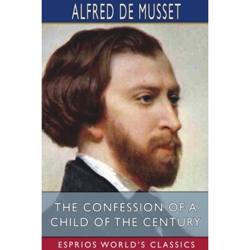The Confession of a Child of the Century (Esprios Classics) Paperback, Blurb, English, 9781034451266