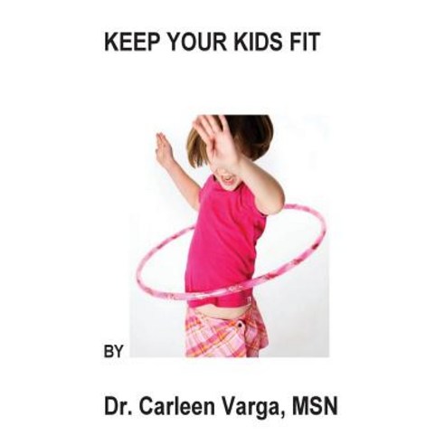 (영문도서) Keep your kids fit Paperback, Createspace Independent Pub..., English, 9781500776534