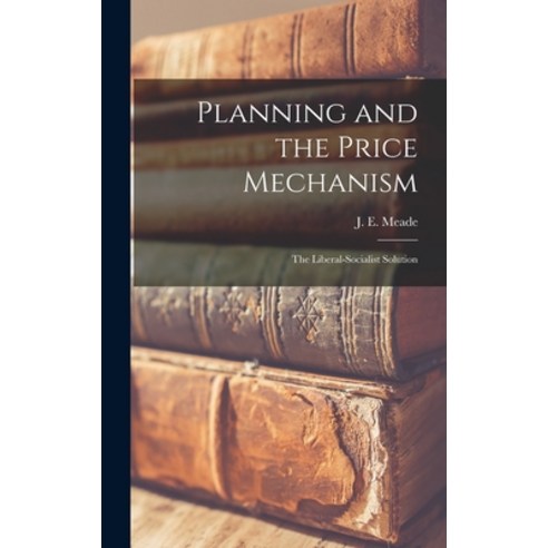 (영문도서) Planning and the Price Mechanism; the Liberal-socialist Solution Hardcover, Hassell Street Press, English, 9781013895289