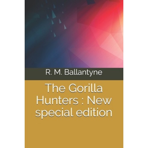 The Gorilla Hunters: New special edition Paperback, Independently Published