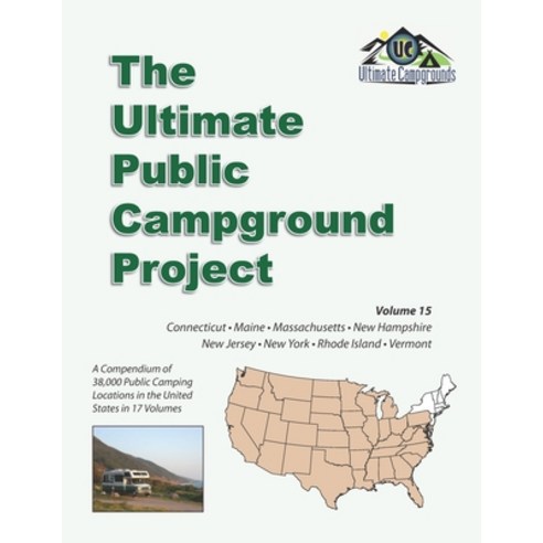 The Ultimate Public Campground Project: Volume 15 - Connecticut Maine Massachusetts New Hampshire... Paperback, Independently Published