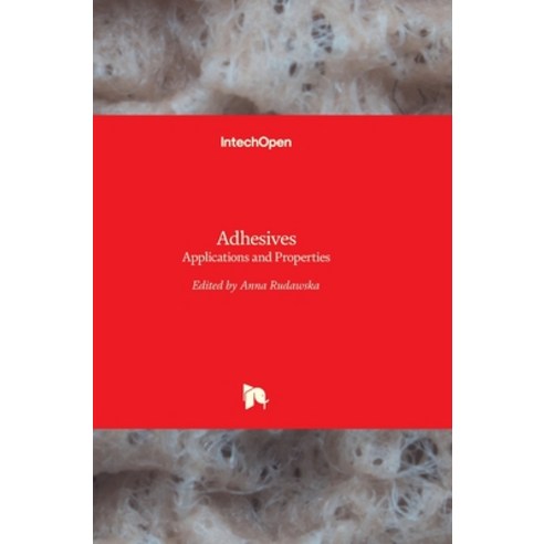 (영문도서) Adhesives: Applications and Properties Hardcover, Intechopen, English, 9789535127833