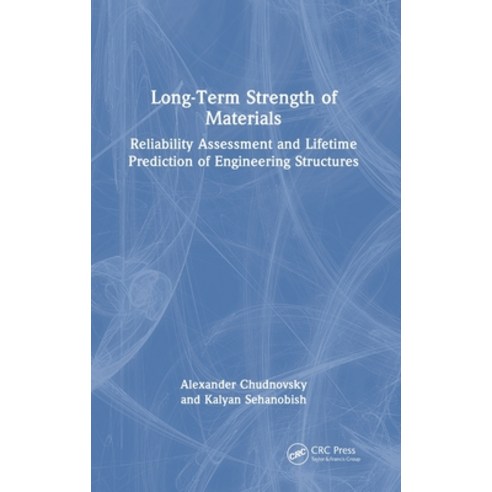 (영문도서) Long-Term Strength of Materials: Reliability Assessment and Lifetime Prediction of Engineerin... Hardcover, CRC Press, English, 9781032418148