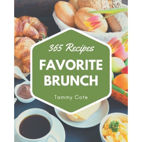 365 Favorite Brunch Recipes: Everything You Need in One Brunch Cookbook! Paperback, Independently Published
