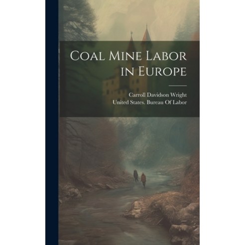 (영문도서) Coal Mine Labor in Europe Hardcover, Legare Street Press, English, 9781020355202