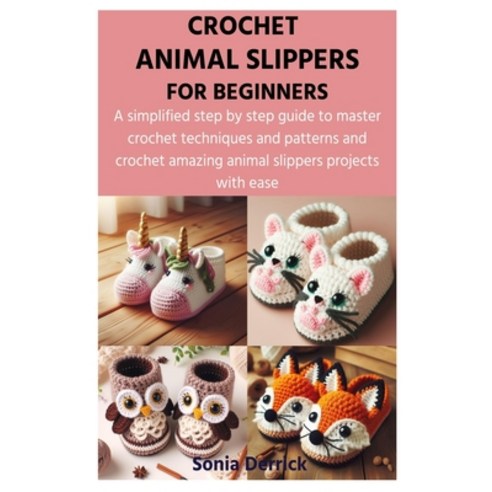 (영문도서) Crochet Animal Slippers for Beginners: A simplified step by step guide to master crochet tech... Paperback, Independently Published, English, 9798882772627