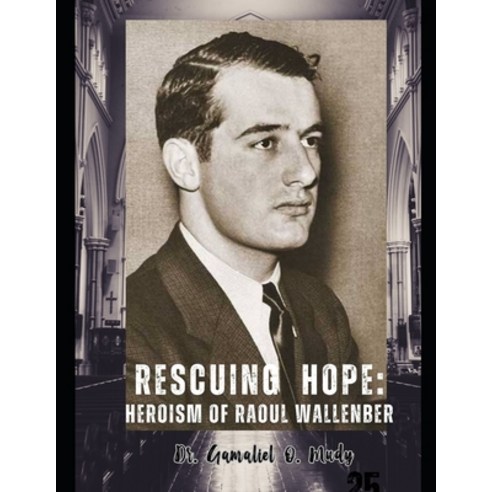 (영문도서) Rescuing Hope: The Heroism of Raoul Wallenberg: Budapest Safe Houses Raoul Wallenberg''s Refug... Paperback, Independently Published, English, 9798878880978