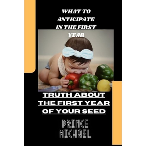 (영문도서) What to Anticipate in the First Year: Truth about the First Year Seed Paperback, Independently Published, English, 9798372788428
