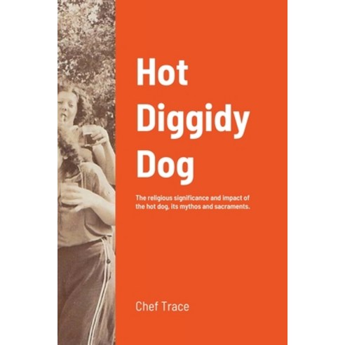 (영문도서) Hot Diggidy Dog: The Religious Significance and Impact of the Hot Dog its Mythos and Sacram... Paperback, Lulu.com, English, 9781667178561
