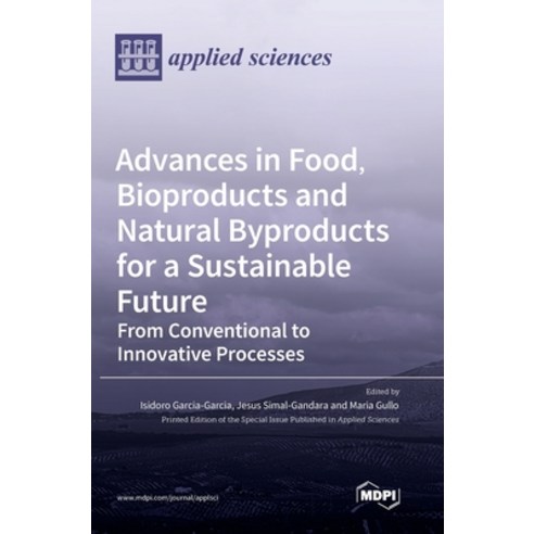 (영문도서) Advances in Food Bioproducts and Natural Byproducts for a Sustainable Future: From Conventio... Hardcover, Mdpi AG, English, 9783036539577