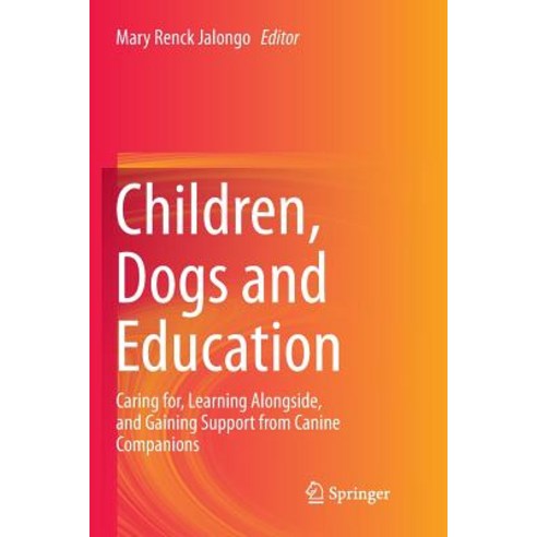 (영문도서) Children Dogs and Education: Caring For Learning Alongside and Gaining Support from Canine... Paperback, Springer, English, 9783030085537