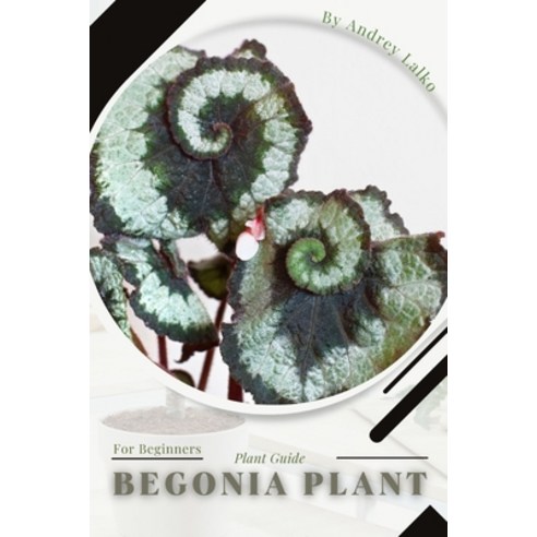 (영문도서) Begonia Plant: Prodigy Petal Plant Guide Paperback, Independently Published, English, 9798387875274