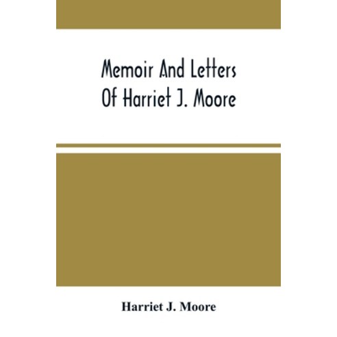 Memoir And Letters Of Harriet J. Moore Paperback, Alpha Edition, English, 9789354500756