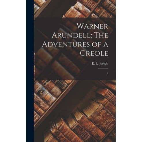 (영문도서) Warner Arundell: The Adventures of a Creole: 2 Hardcover, Legare Street Press, English, 9781018172231