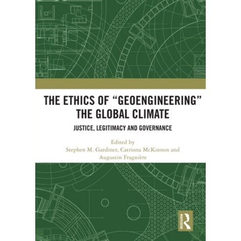 (영문도서) The Ethics of "Geoengineering" the Global Climate: Justice Legitimacy and Governance Paperback, Routledge, English, 9780367501594