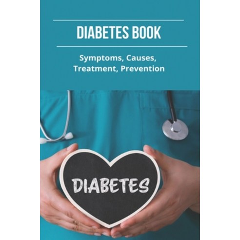 Diabetes Book: Symptoms Causes Treatment Prevention: Food For Diabetes Paperback, Independently Published, English, 9798746976802