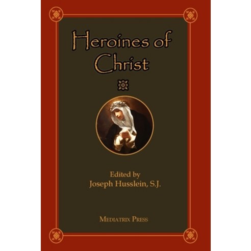 (영문도서) Heroines of Christ Hardcover, Mediatrix Press, English, 9781953746993