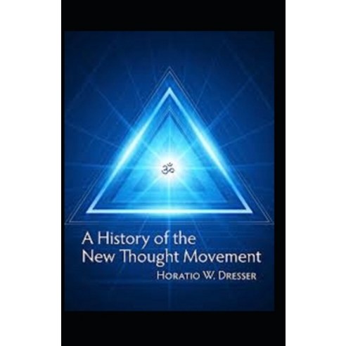 A History of the New Thought Movement: (illustrated edition) Paperback, Independently Published, English, 9798719121499
