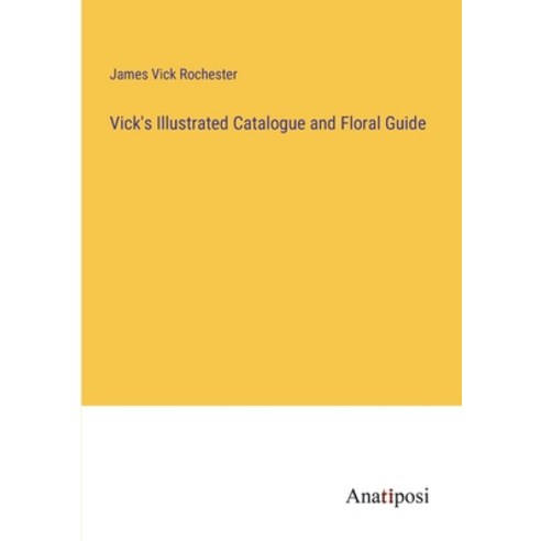 (영문도서) Vick''s Illustrated Catalogue and Floral Guide Paperback, Anatiposi Verlag, English, 9783382197049