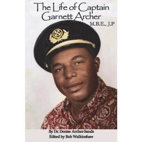 (영문도서) The Life of Captain Garnett Archer M.B.E. J.P. Paperback, Createspace Independent Pub..., English, 9781720902744