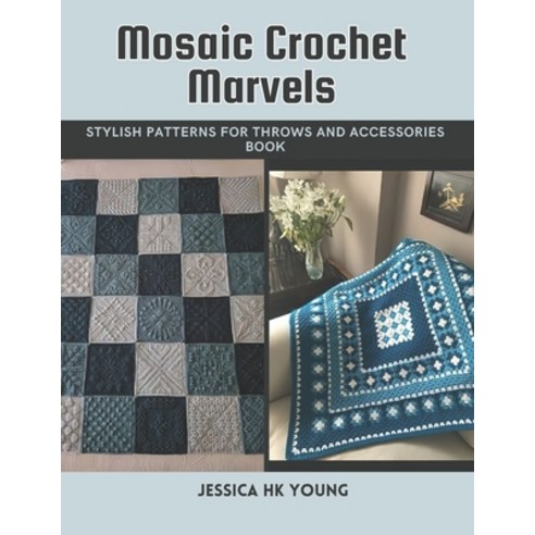(영문도서) Mosaic Crochet Marvels: Stylish Patterns for Throws and Accessories Book Paperback, Independently Published, English, 9798344344454