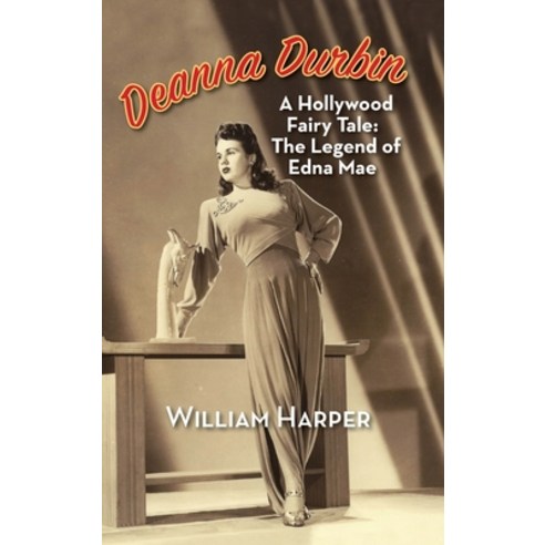 Deanna Durbin: A Hollywood Fairy Tale: The Legend of Edna Mae (hardback) Hardcover, BearManor Media