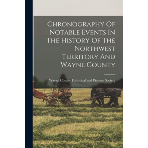 (영문도서) Chronography Of Notable Events In The History Of The Northwest Territory And Wayne County Paperback, Legare Street Press, English, 9781017762235