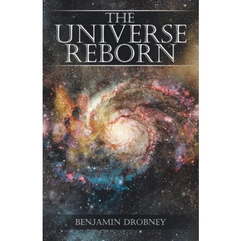The Universe Reborn Paperback, Christian Faith Publishing, Inc