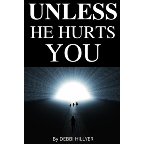Unless He Hurts You: When Faith And Courage Are All You Have Left Paperback, Independently Published, English, 9798676972271