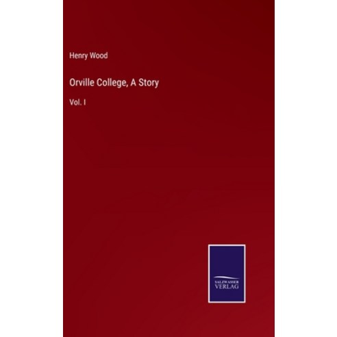 (영문도서) Orville College A Story: Vol. I Hardcover, Salzwasser-Verlag Gmbh, English, 9783752540734