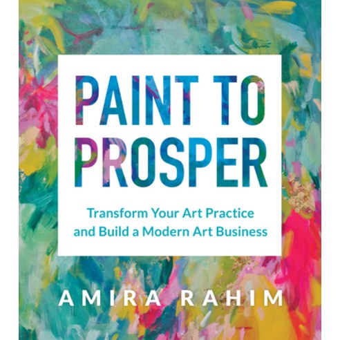 (영문도서) Paint to Prosper: Transform Your Art Practice and Build a Modern Art Business Paperback, Union Square & Co., English, 9781454946373
