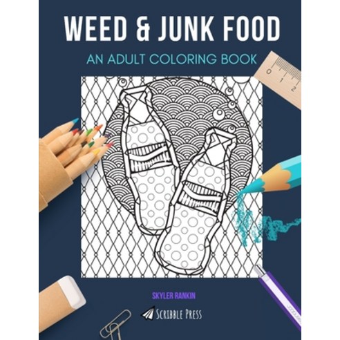 Weed & Junk Food: AN ADULT COLORING BOOK: An Awesome Coloring Book For Adults Paperback, Independently Published