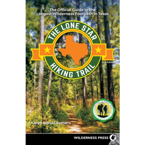 The Lone Star Hiking Trail: The Official Guide to the Longest Wilderness Footpath in Texas Hardcover