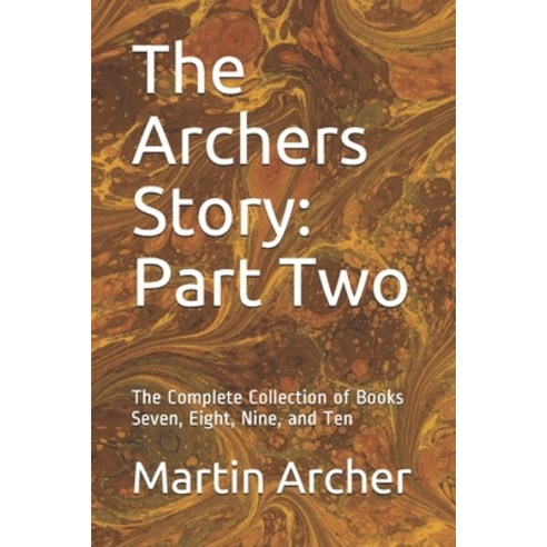 The Archers Story: Part Two: The Complete Collection of Books Seven Eight Nine and Ten Paperback, Independently Published