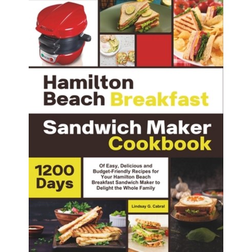 (영문도서) Hamilton Beach Breakfast Sandwich Maker Cookbook: 1200 Days Of Easy Delicious and Budget-Fri... Paperback, Independently Published, English, 9798321130384